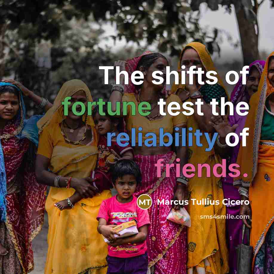 “The shifts of fortune test the reliability of friends.…” quote by Marcus Tullius Cicero