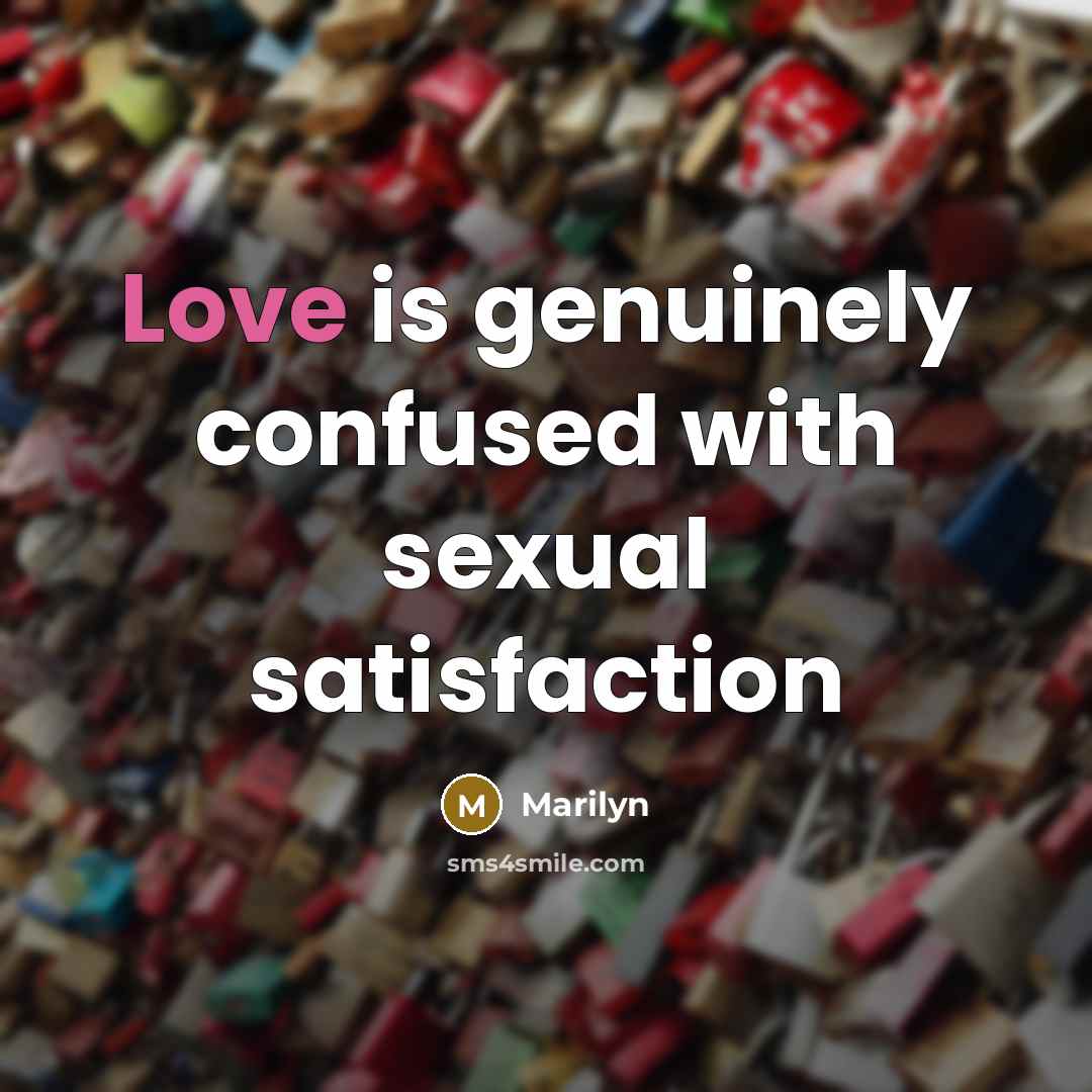 “Love is genuinely confused with sexual satisfaction…” quote by Marilyn