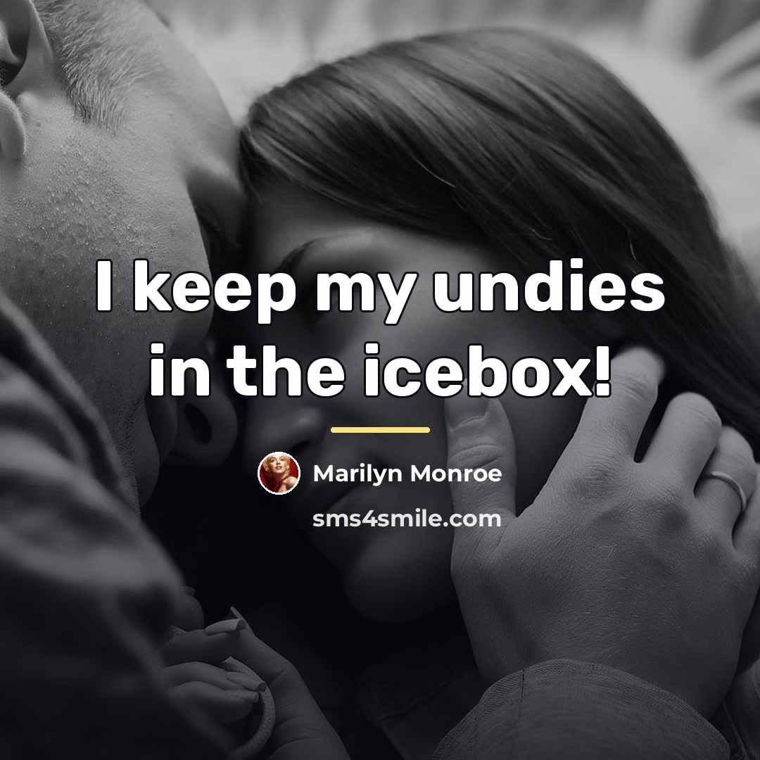 “I keep my undies in the icebox!…” quote by Marilyn Monroe