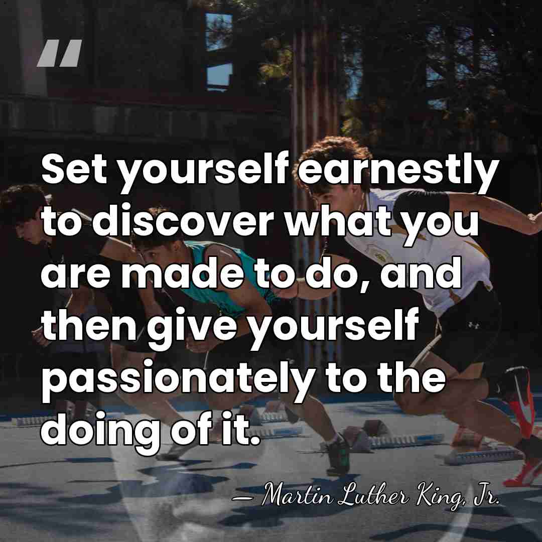 Set yourself earnestly to discover what you are made to do, and&hellip; - Martin Luther King, Jr.