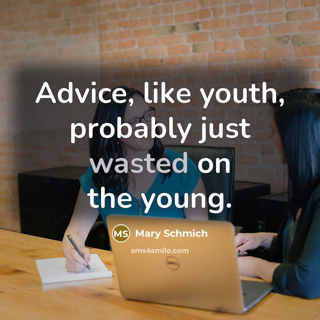 “Advice, like youth, probably just wasted on the young.…” quote by Mary Schmich