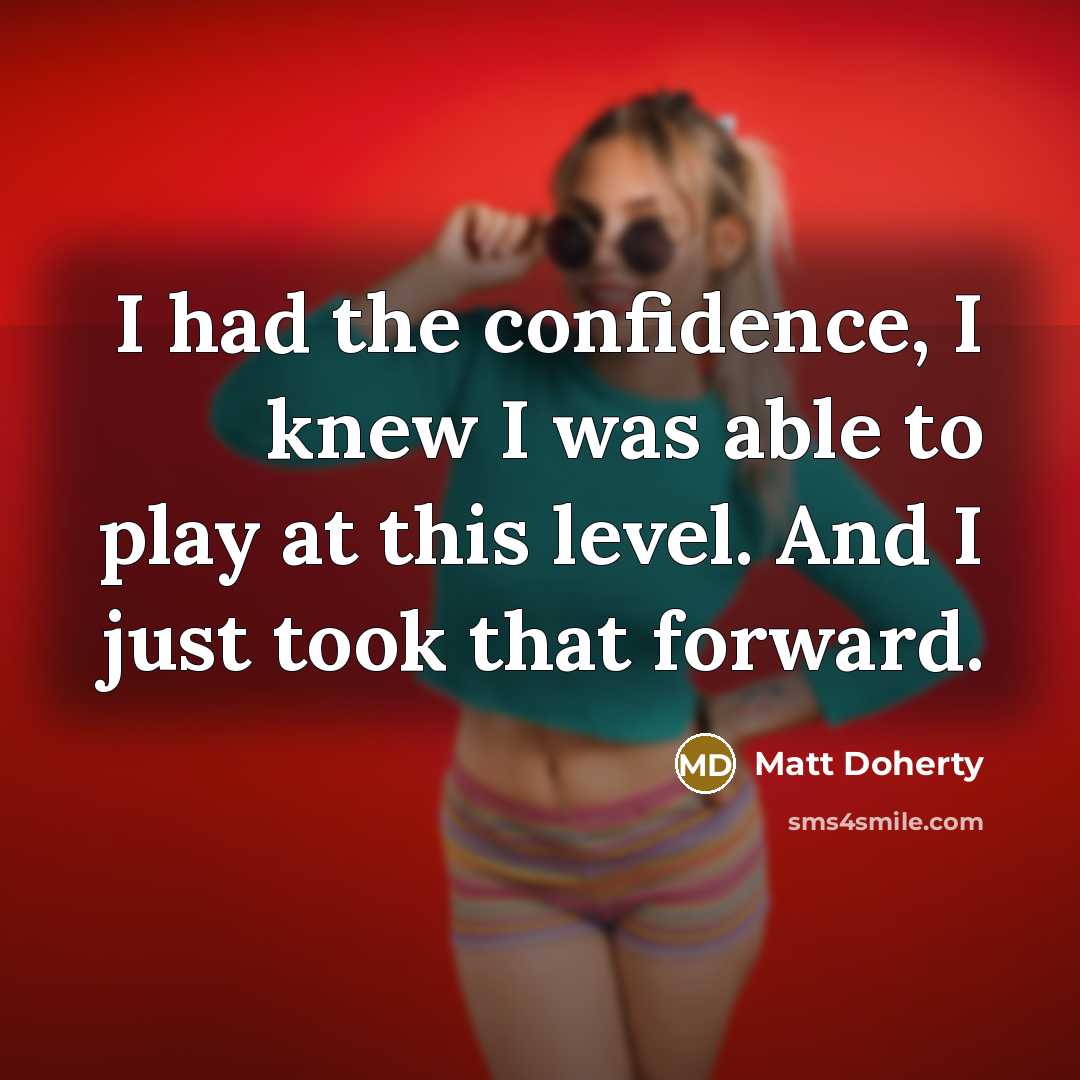 “I had the confidence, I knew I was able to…” quote by Matt Doherty