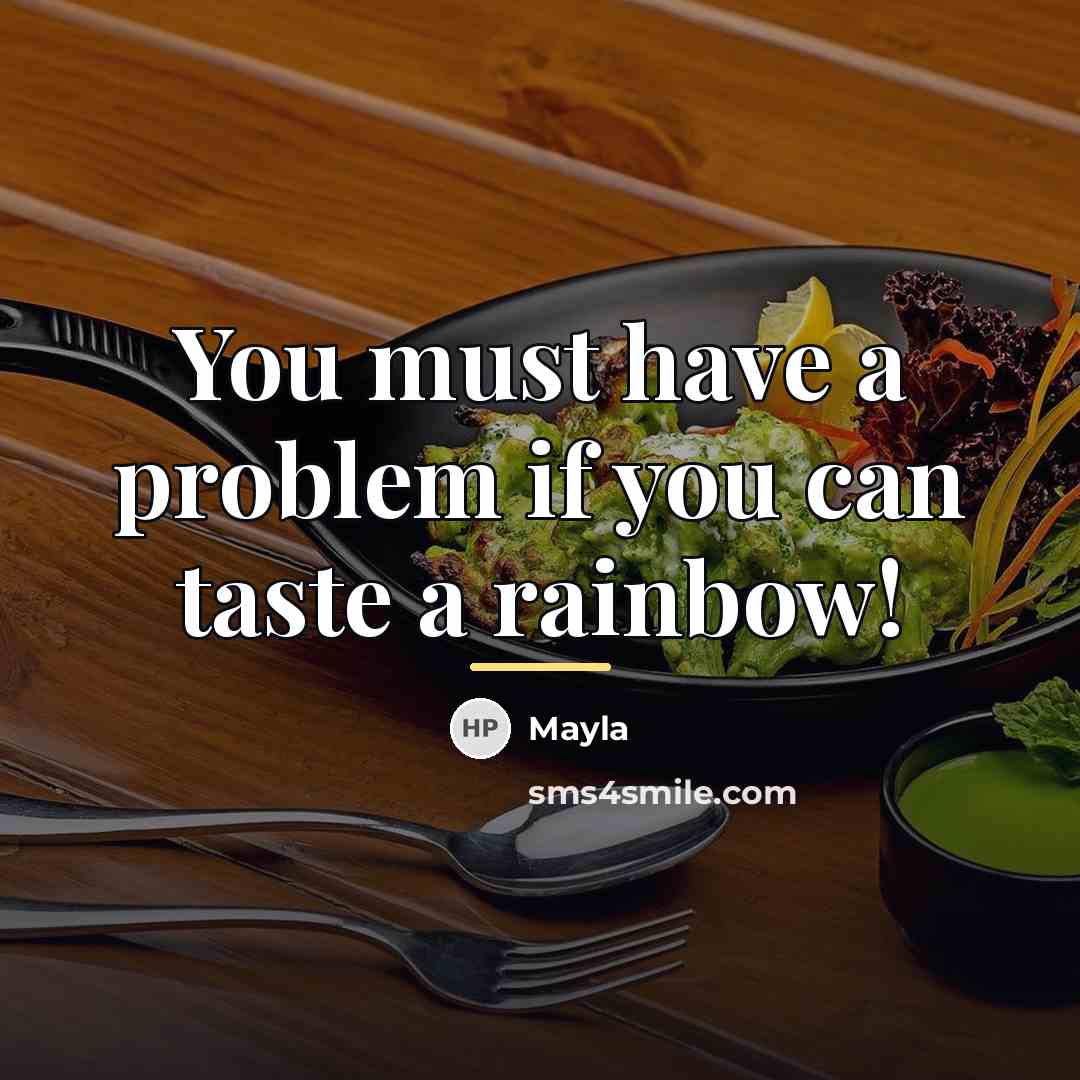 “You must have a problem if you can taste a…” quote by Mayla