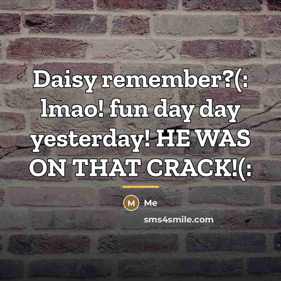 “Daisy remember?(: lmao! fun day day yesterday! HE WAS ON…” quote by Me