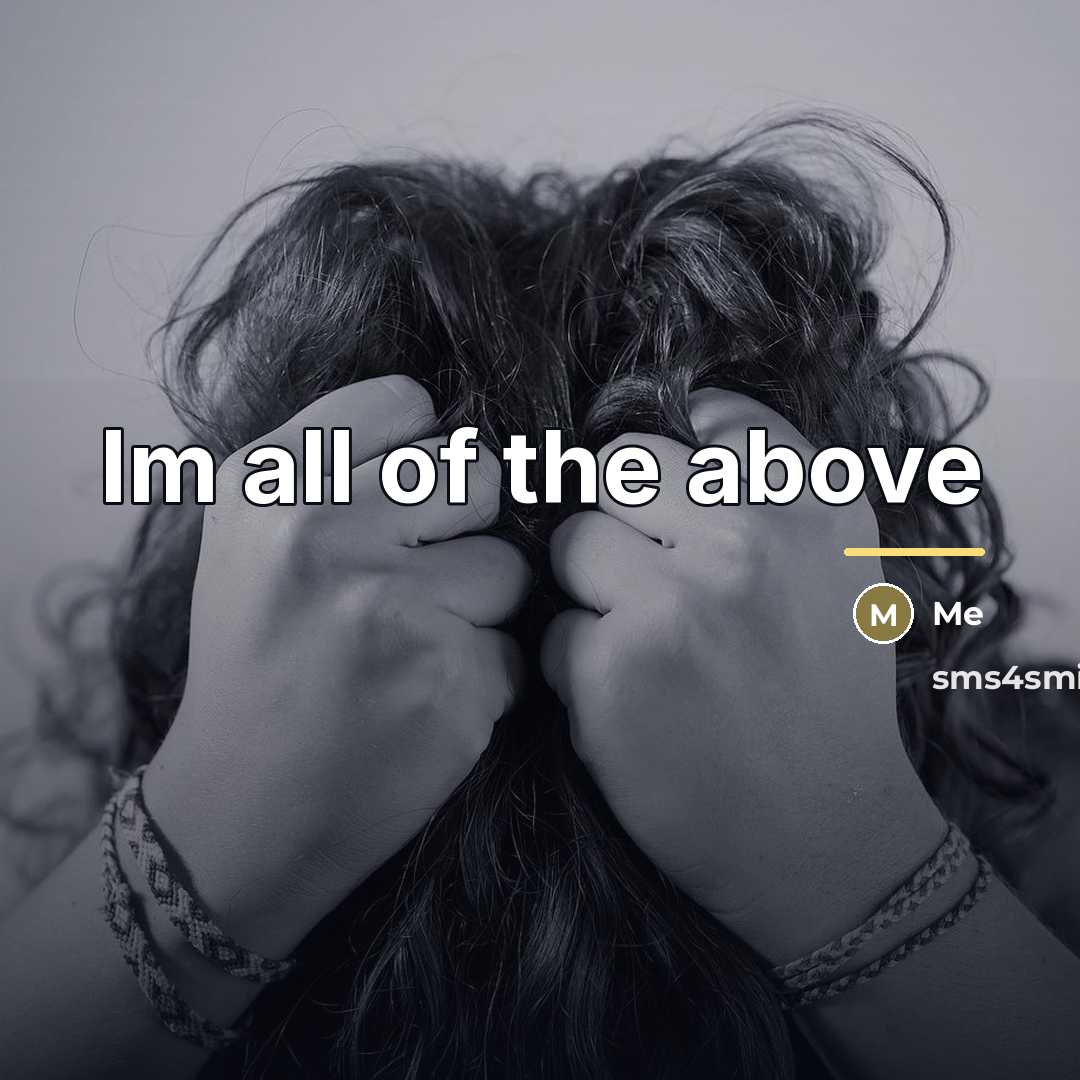 “Im all of the above…” quote by Me
