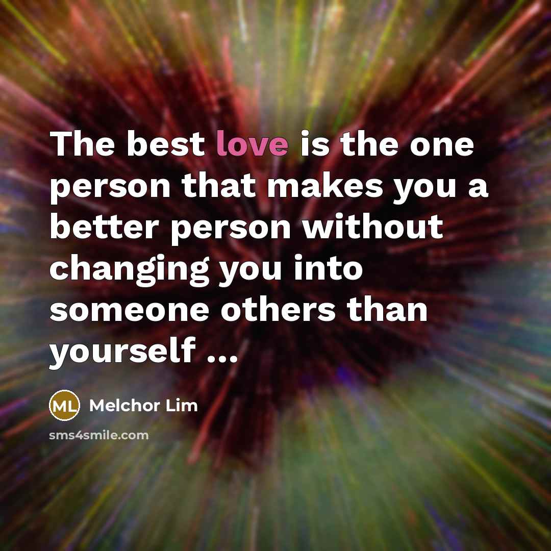 “The best love is the one person that makes you…” quote by Melchor Lim