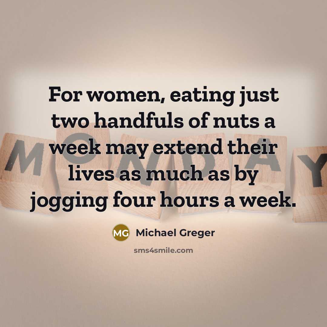 “For women, eating just two handfuls of nuts a week…” quote by Michael Greger
