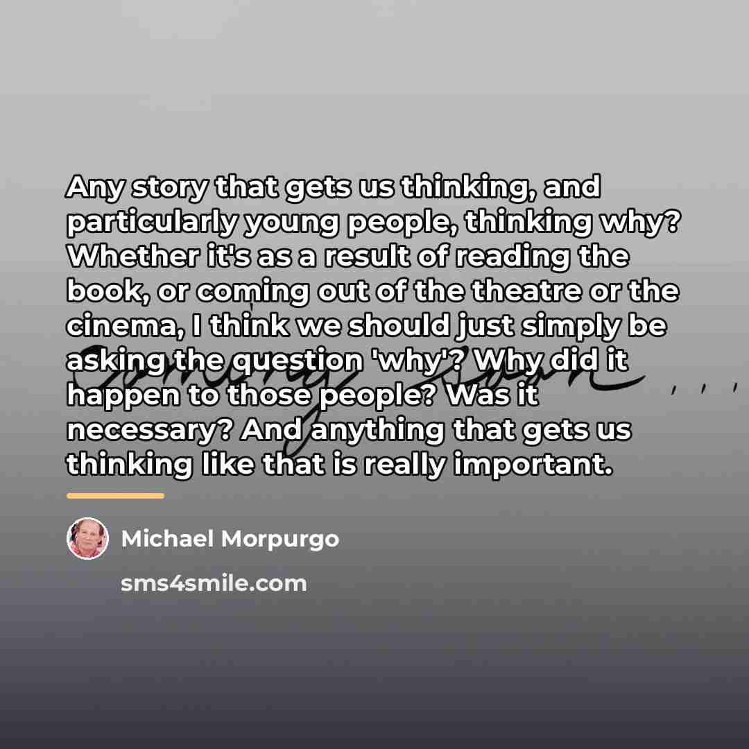 “Any story that gets us thinking, and particularly young people,…” quote by Michael Morpurgo