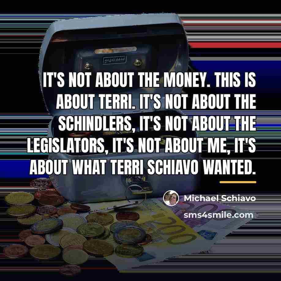 “It's not about the money. This is about Terri. It's…” quote by Michael Schiavo