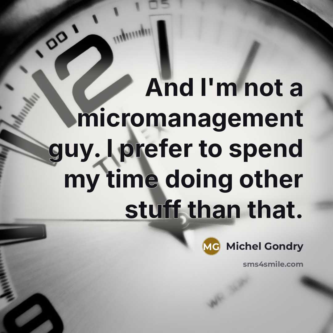 “And I'm not a micromanagement guy. I prefer to spend…” quote by Michel Gondry
