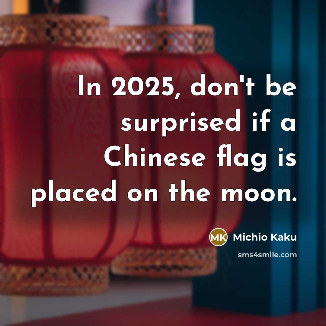 “In 2025, don't be surprised if a Chinese flag is…” quote by Michio Kaku