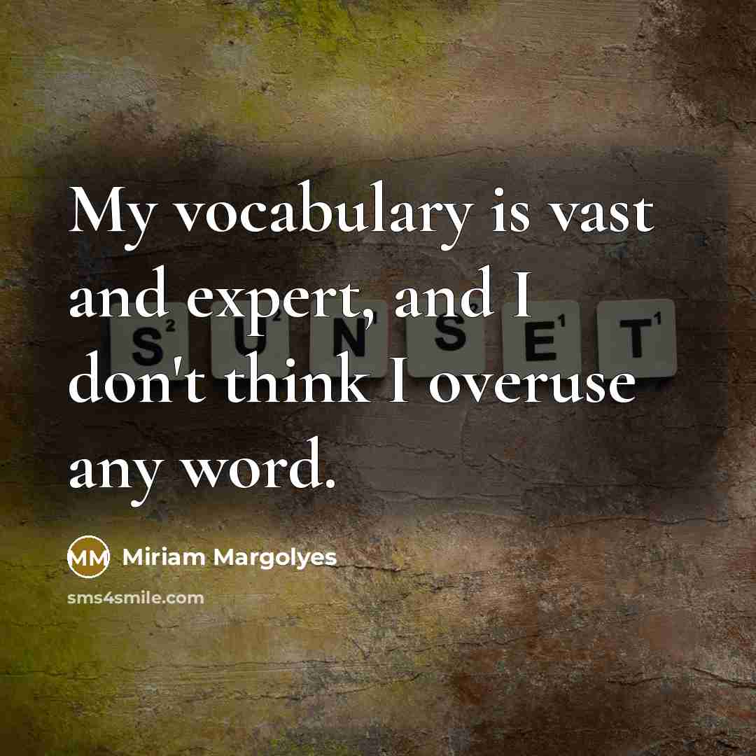 “My vocabulary is vast and expert, and I don't think…” quote by Miriam Margolyes