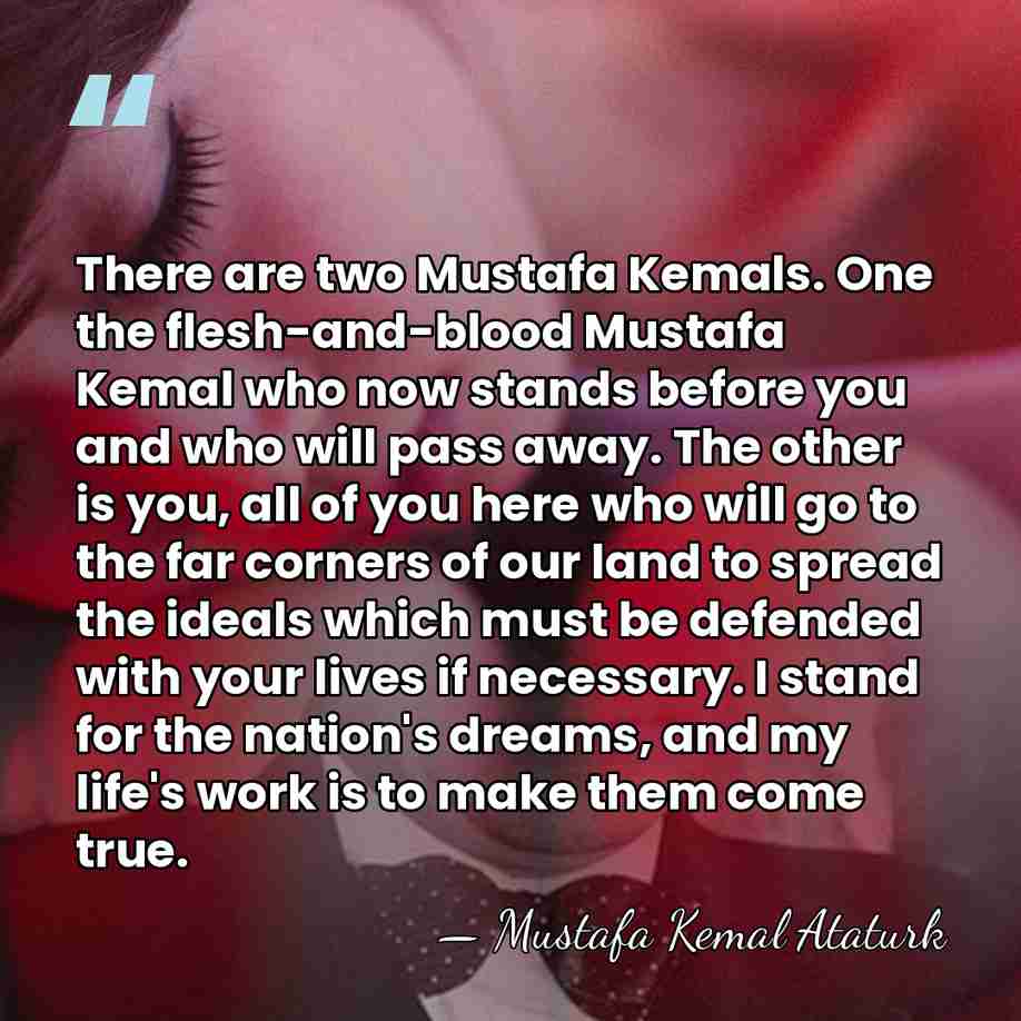 There are two Mustafa Kemals. One the flesh-and-blood Mustafa Kemal who now&hellip; - Mustafa Kemal Ataturk