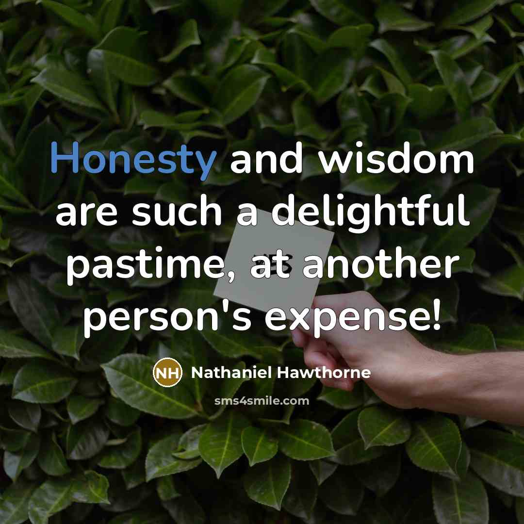 “Honesty and wisdom are such a delightful pastime, at another…” quote by Nathaniel Hawthorne