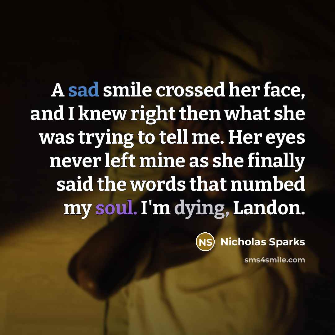 “A sad smile crossed her face, and I knew right…” quote by Nicholas Sparks
