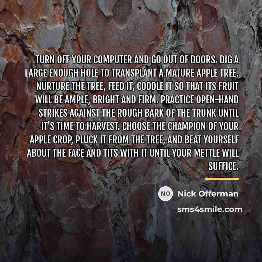 “Turn off your computer and go out of doors. Dig…” quote by Nick Offerman