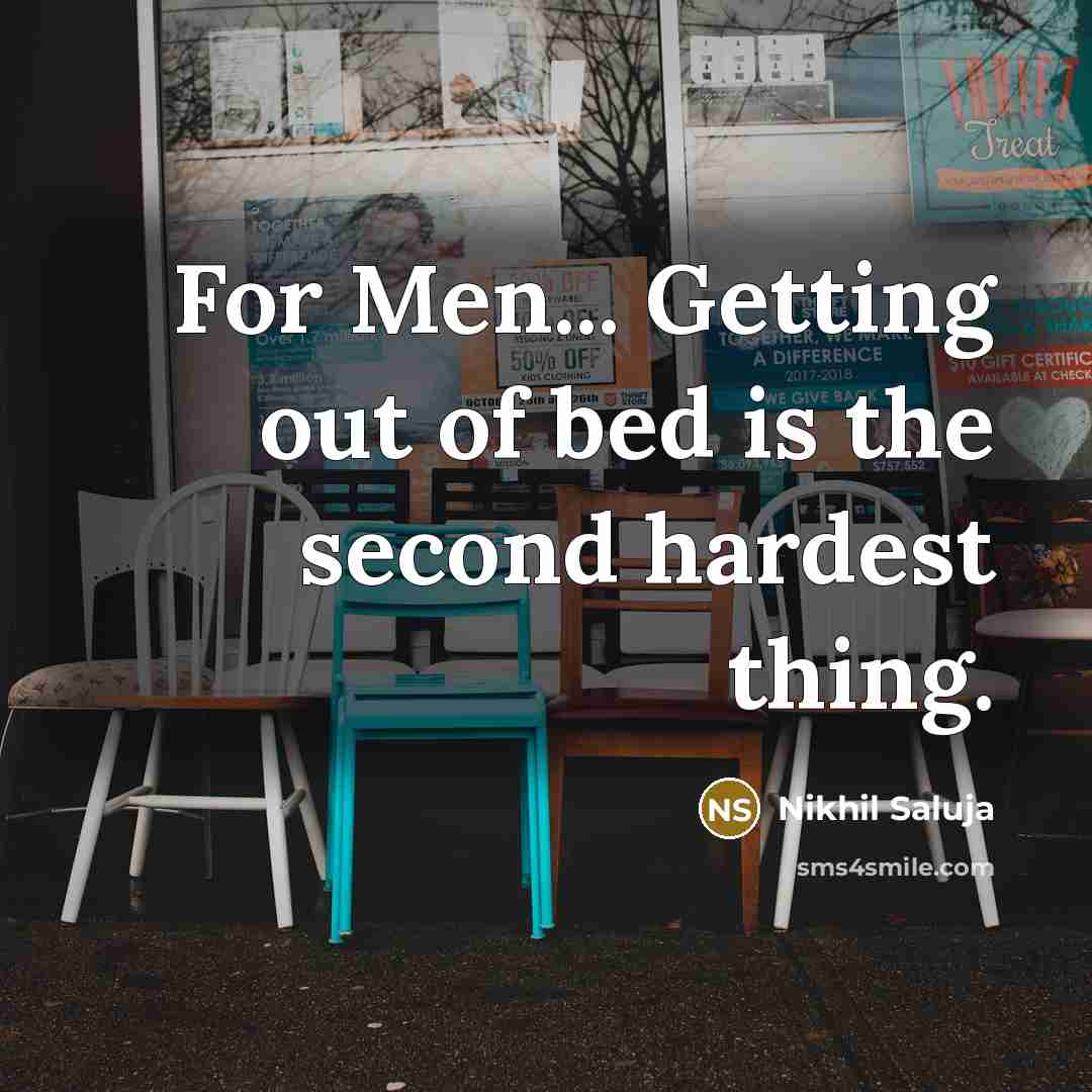 “For Men... Getting out of bed is the second hardest…” quote by Nikhil Saluja
