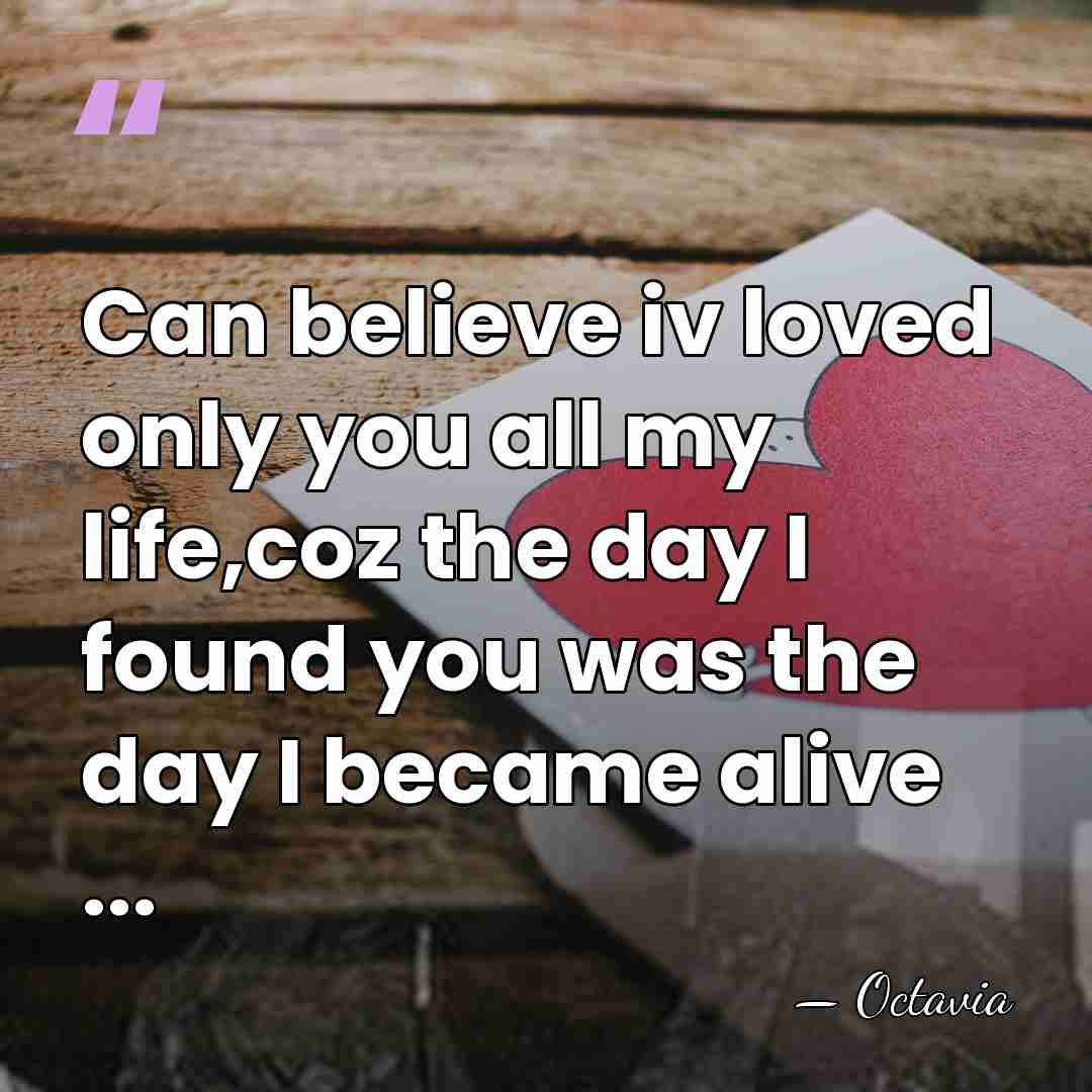 Can believe iv loved only you all my life,coz the day I&hellip; - Octavia