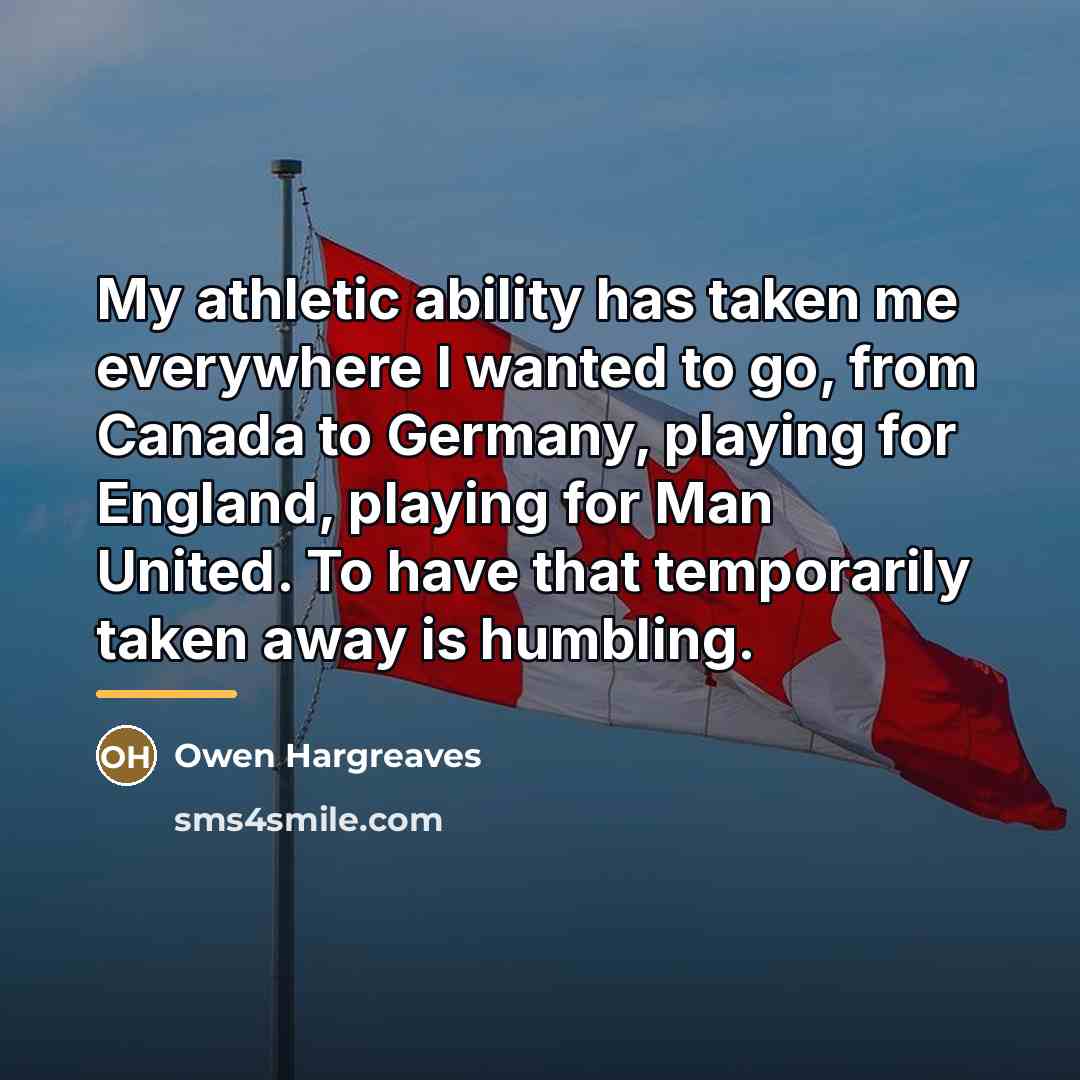 “My athletic ability has taken me everywhere I wanted to…” quote by Owen Hargreaves