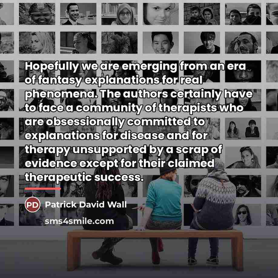“Hopefully we are emerging from an era of fantasy explanations…” quote by Patrick David Wall