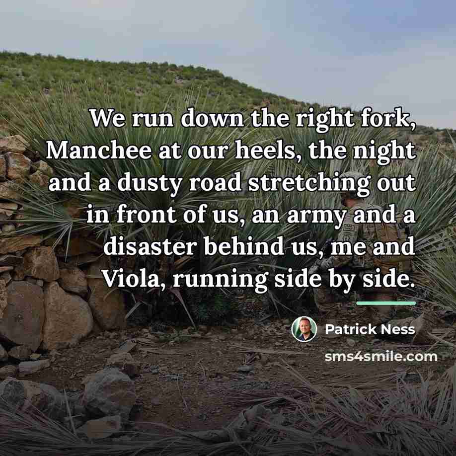 “We run down the right fork, Manchee at our heels,…” quote by Patrick Ness