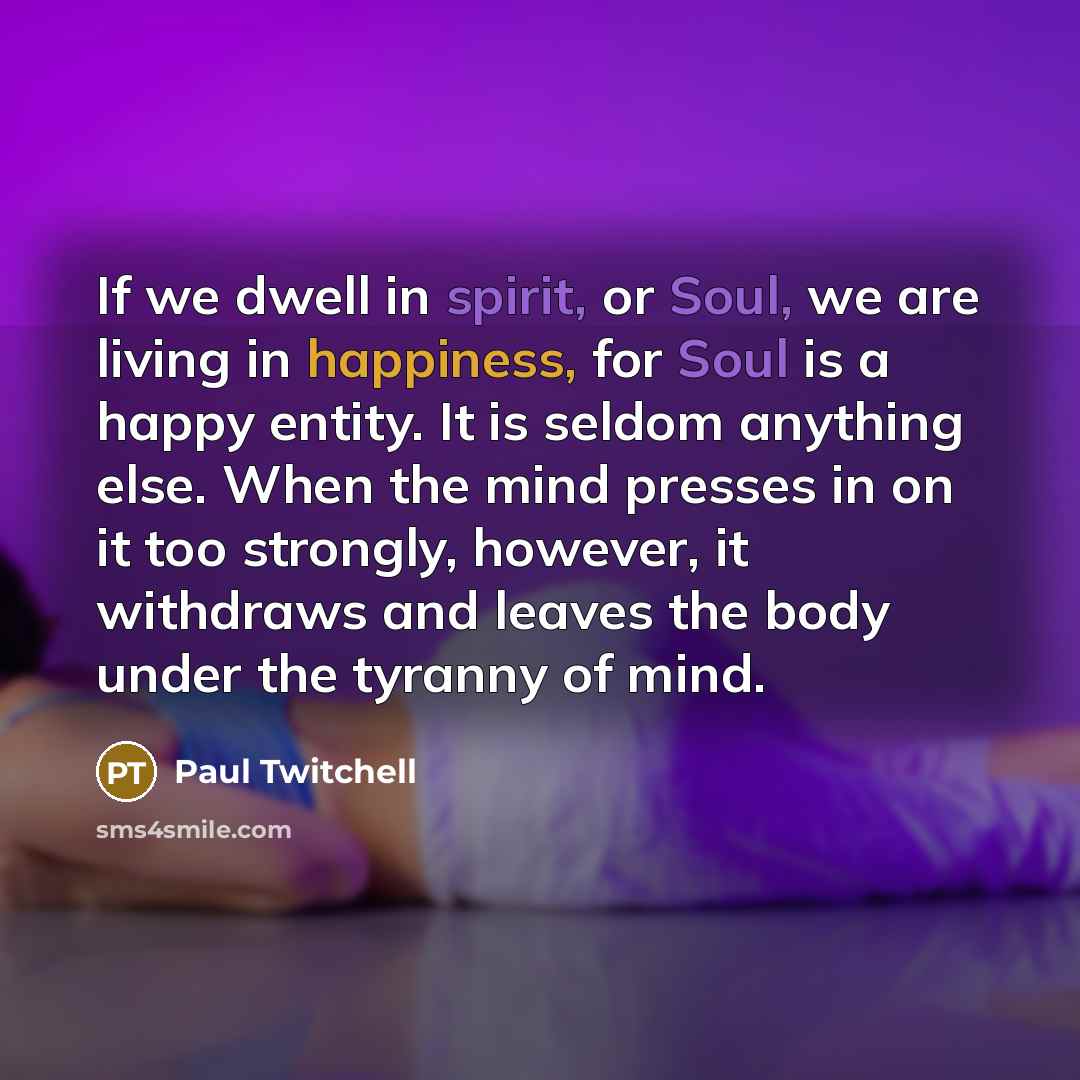 “If we dwell in spirit, or Soul, we are living…” quote by Paul Twitchell