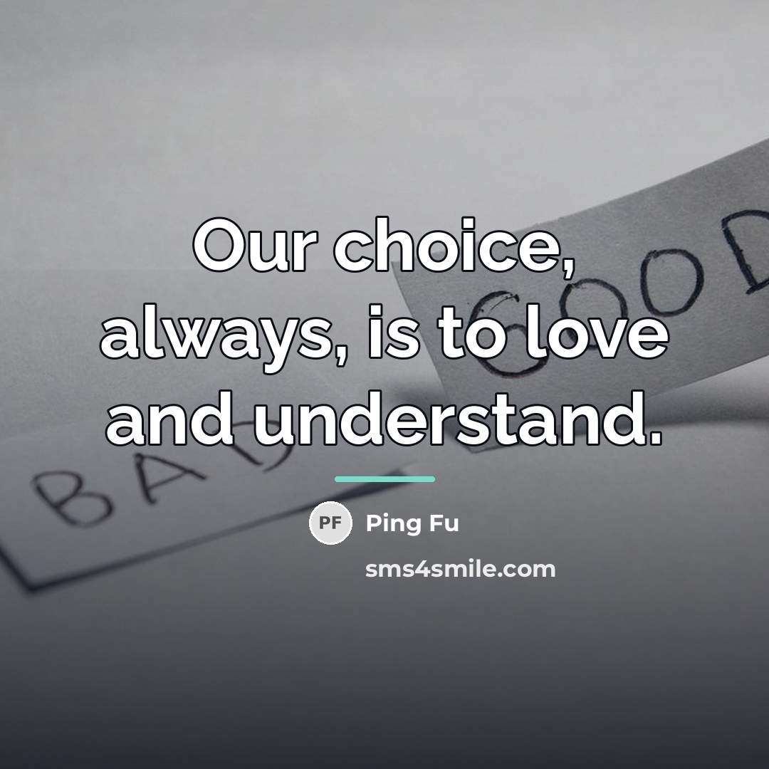 “Our choice, always, is to love and understand.…” quote by Ping Fu