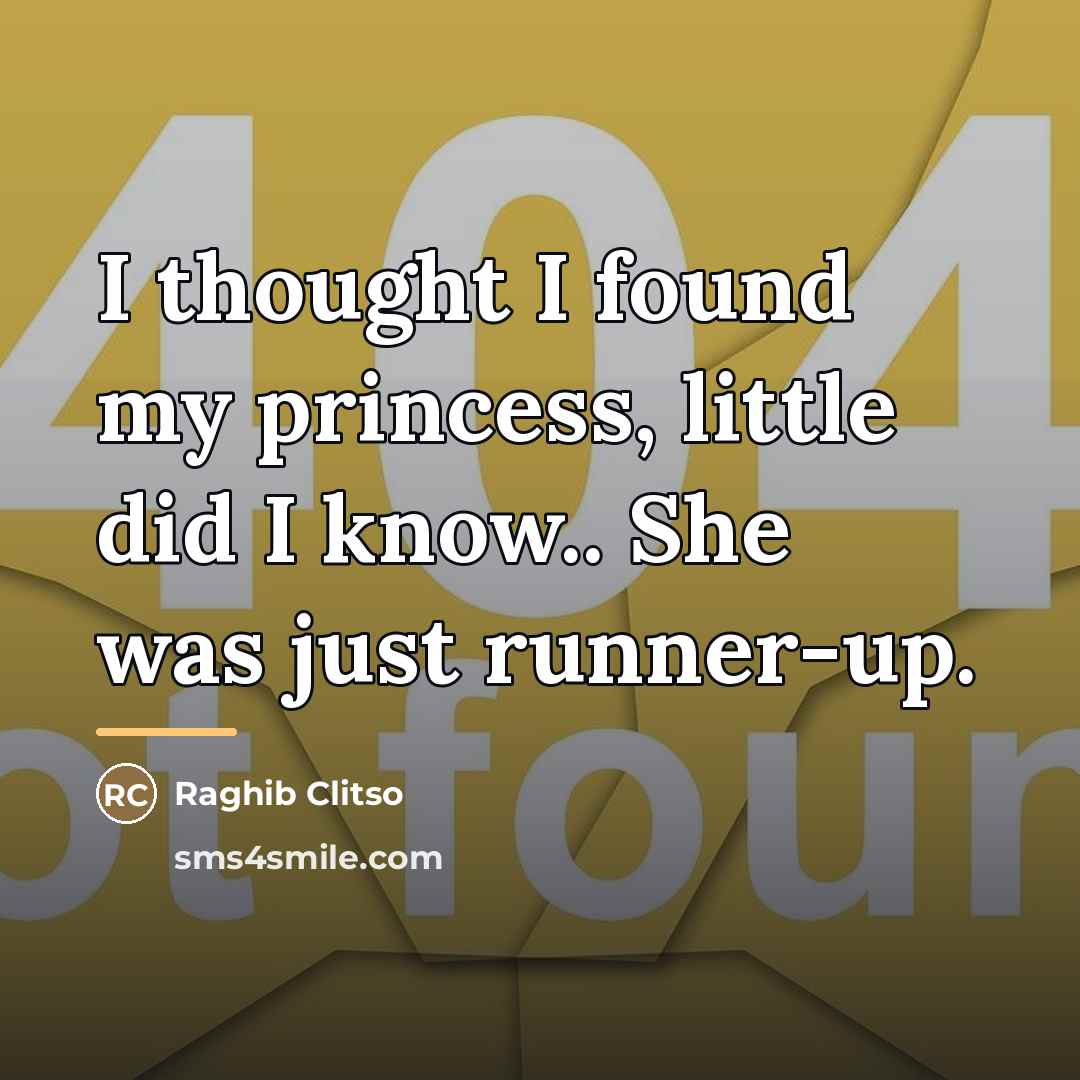 “I thought I found my princess, little did I know..…” quote by Raghib Clitso