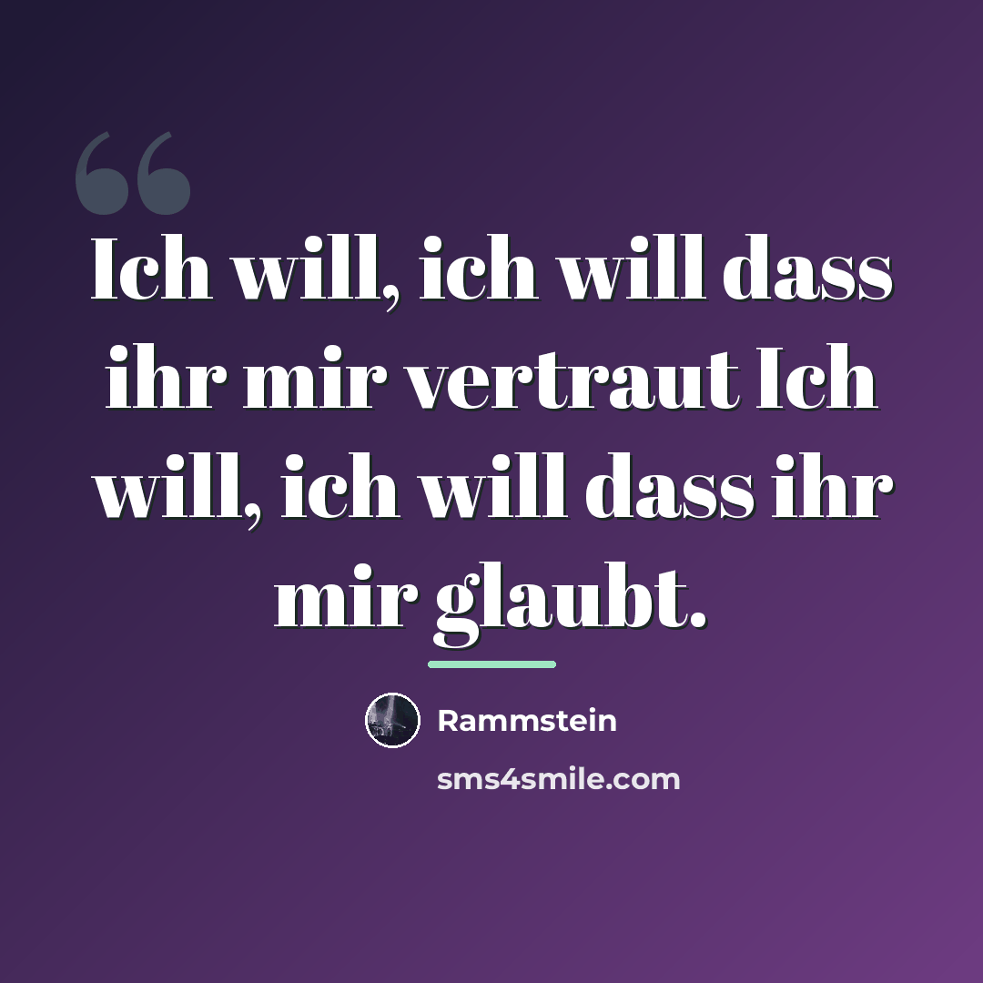 “Ich will, ich will dass ihr mir vertraut Ich will,…” quote by Rammstein