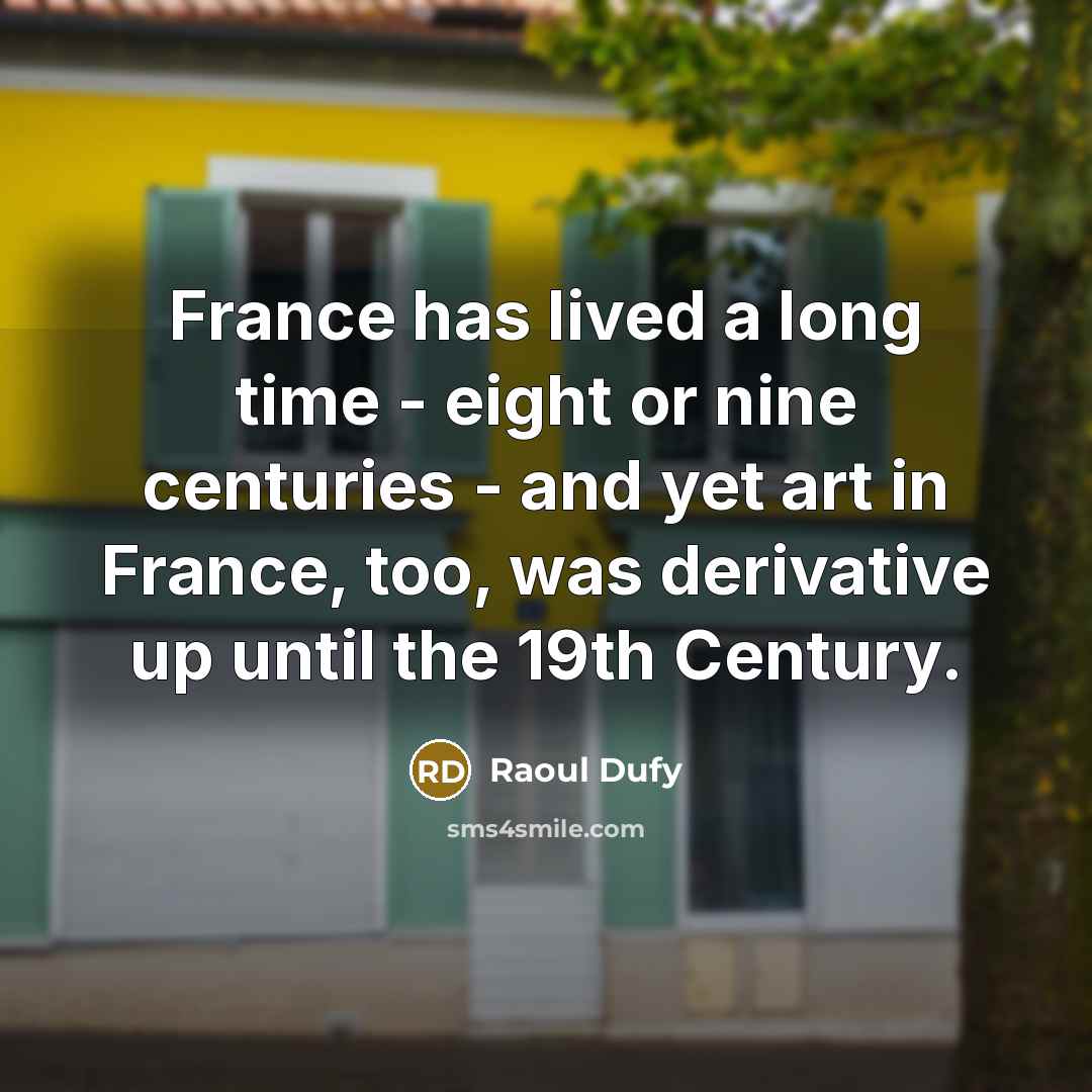 “France has lived a long time - eight or nine…” quote by Raoul Dufy