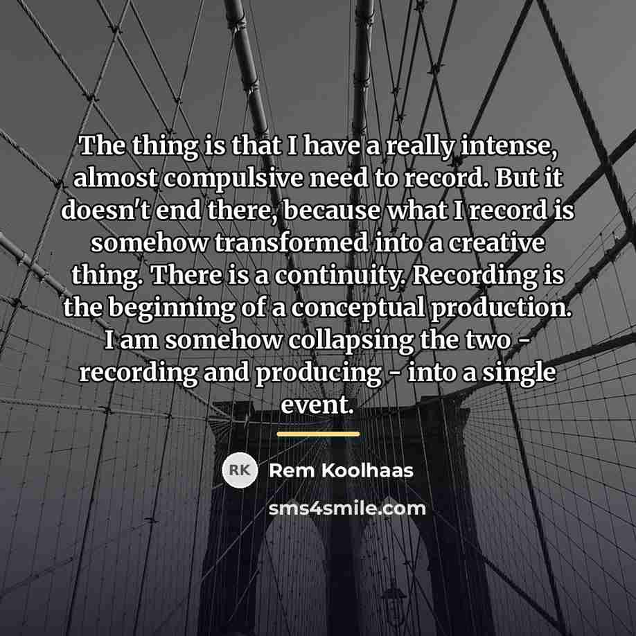 “The thing is that I have a really intense, almost…” quote by Rem Koolhaas