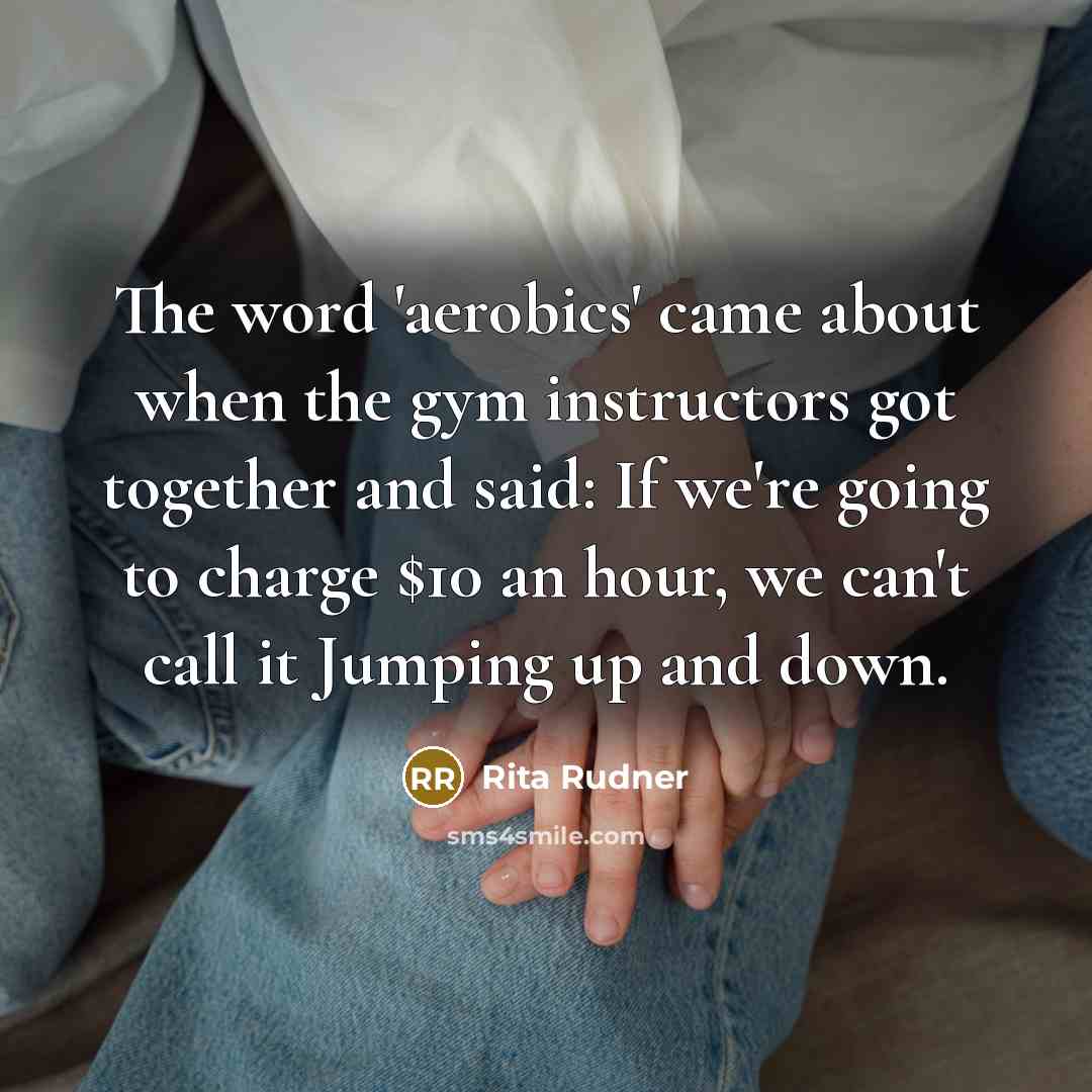 “The word 'aerobics' came about when the gym instructors got…” quote by Rita Rudner