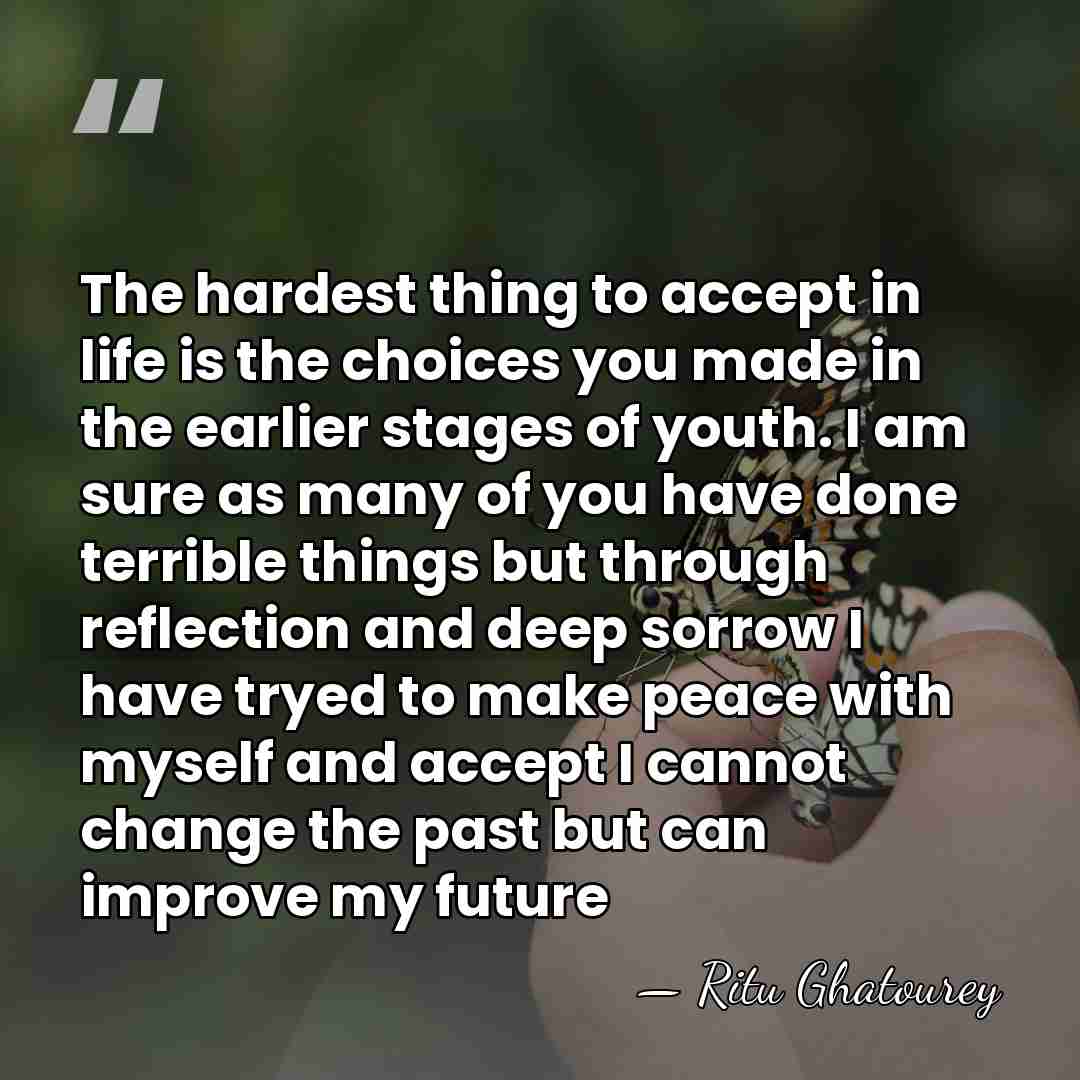 The hardest thing to accept in life is the choices you made&hellip; - Ritu Ghatourey