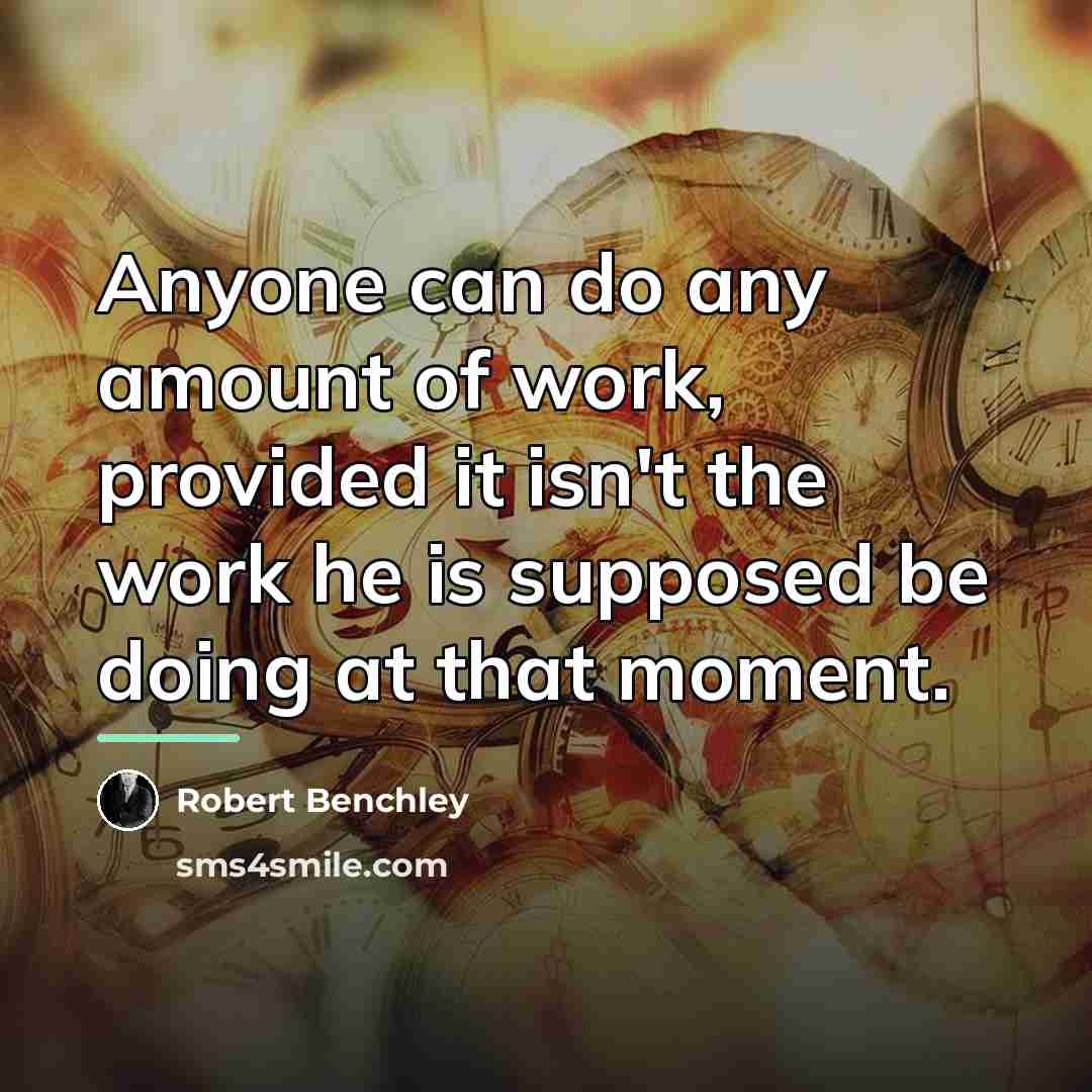 “Anyone can do any amount of work, provided it isn't…” quote by Robert Benchley