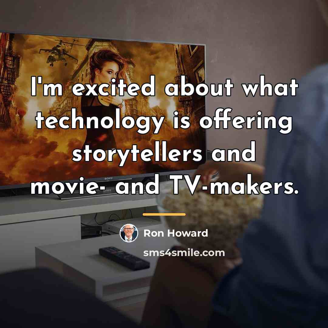“I'm excited about what technology is offering storytellers and movie-…” quote by Ron Howard
