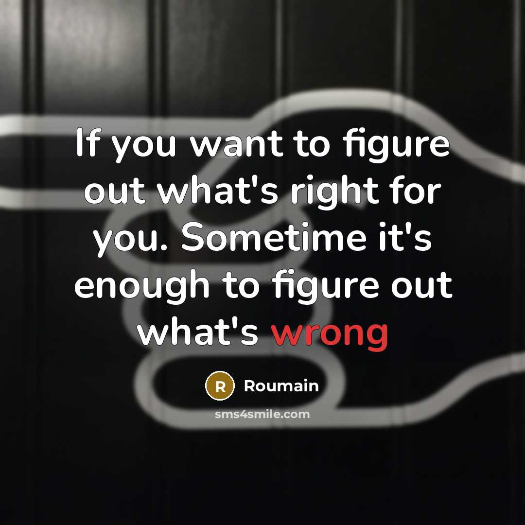“If you want to figure out what's right for you.…” quote by Roumain
