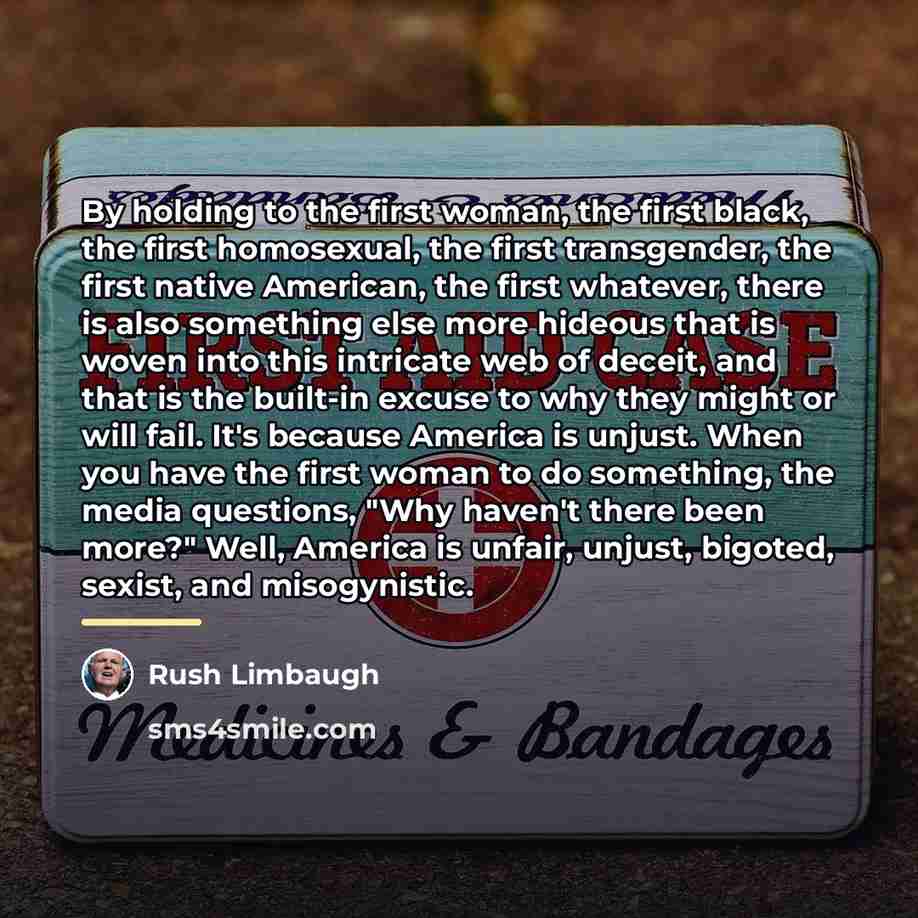 “By holding to the first woman, the first black, the…” quote by Rush Limbaugh