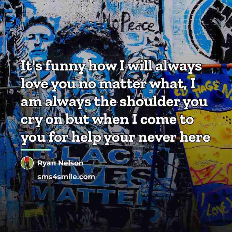 “It's funny how I will always love you no matter…” quote by Ryan Nelson
