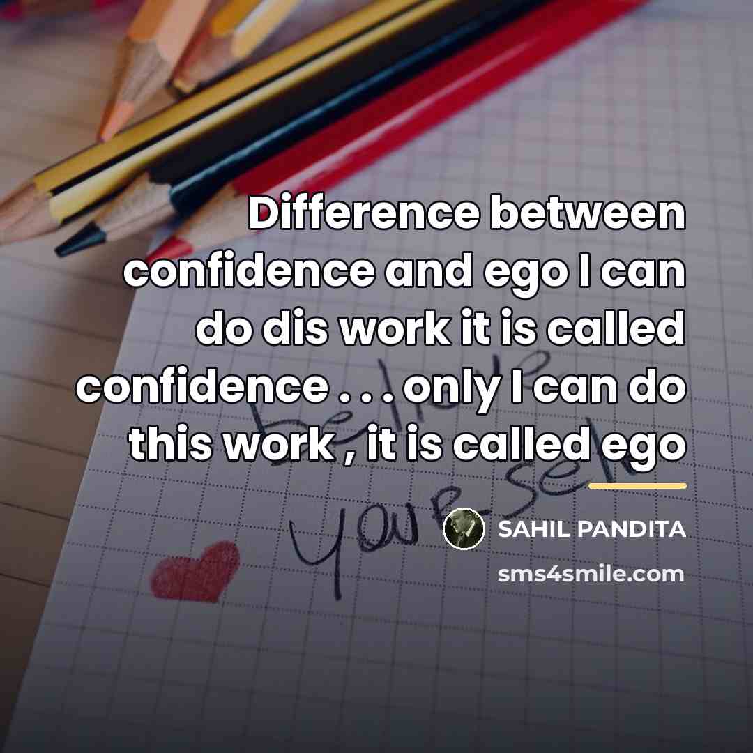“Difference between confidence and ego I can do dis work…” quote by SAHIL PANDITA