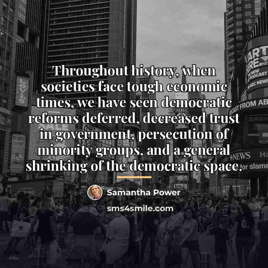 “Throughout history, when societies face tough economic times, we have…” quote by Samantha Power