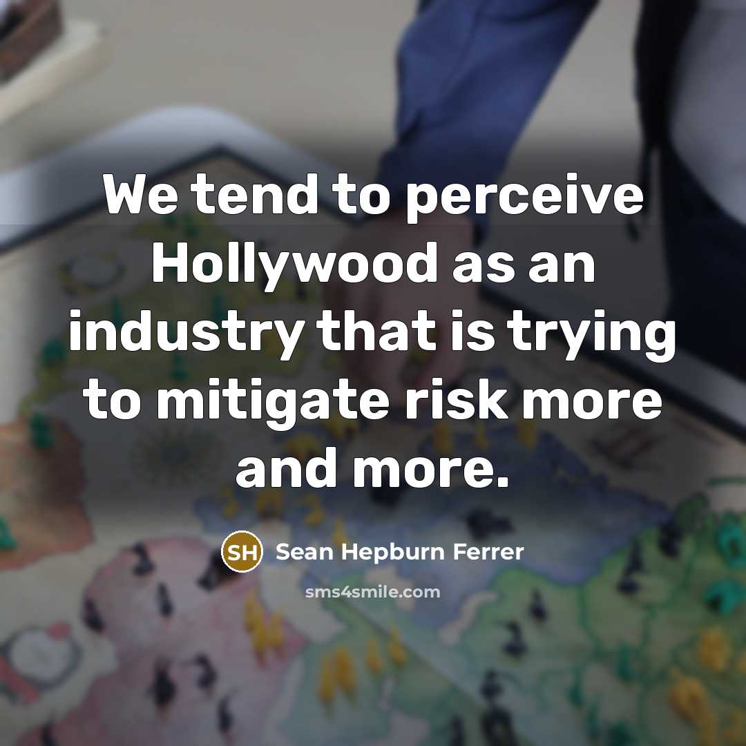 “We tend to perceive Hollywood as an industry that is…” quote by Sean Hepburn Ferrer