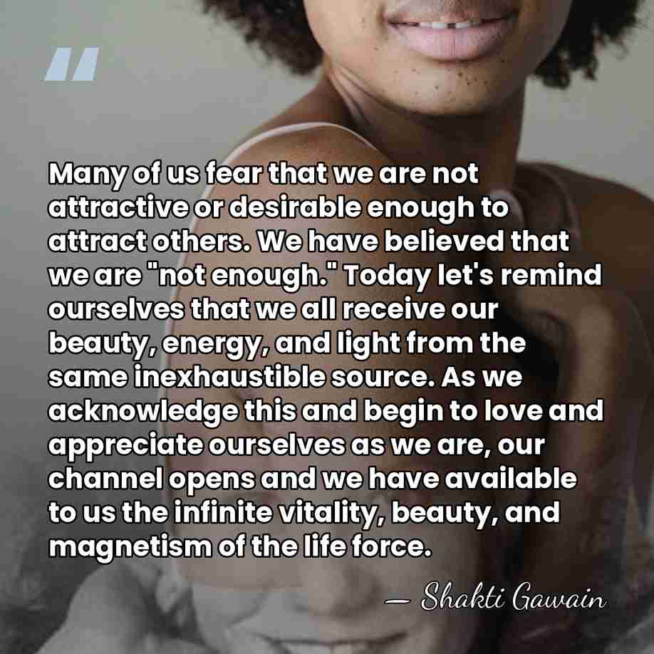 Many of us fear that we are not attractive or desirable enough&hellip; - Shakti Gawain