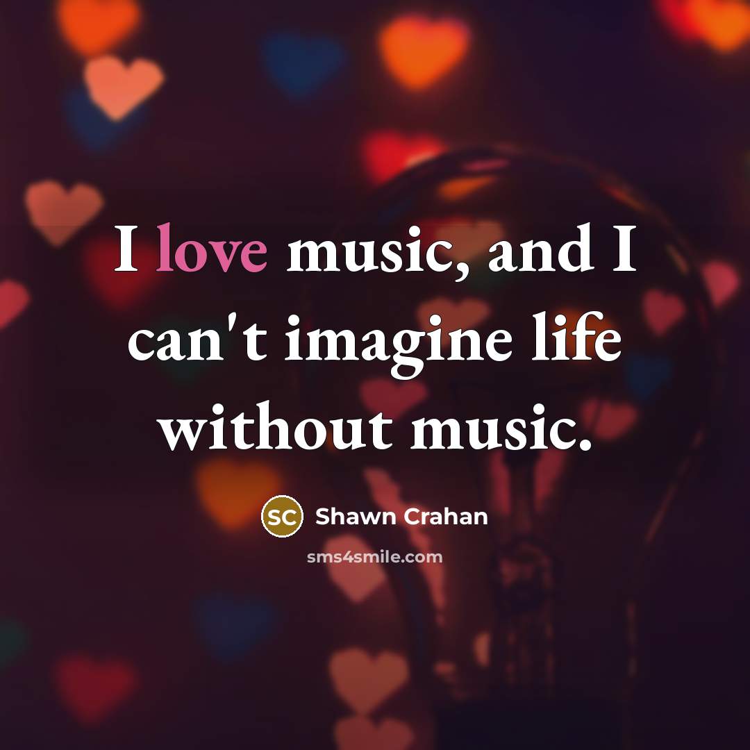 “I love music, and I can't imagine life without music.…” quote by Shawn Crahan