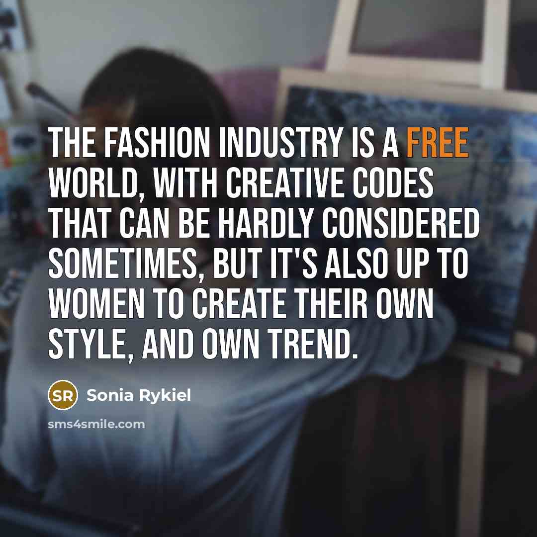 “The fashion industry is a free world, with creative codes…” quote by Sonia Rykiel