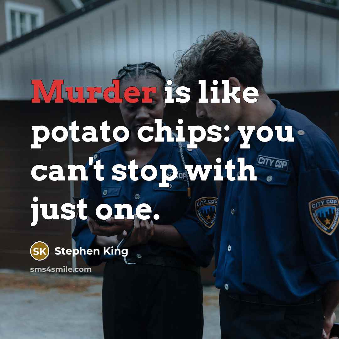 “Murder is like potato chips: you can't stop with just…” quote by Stephen King