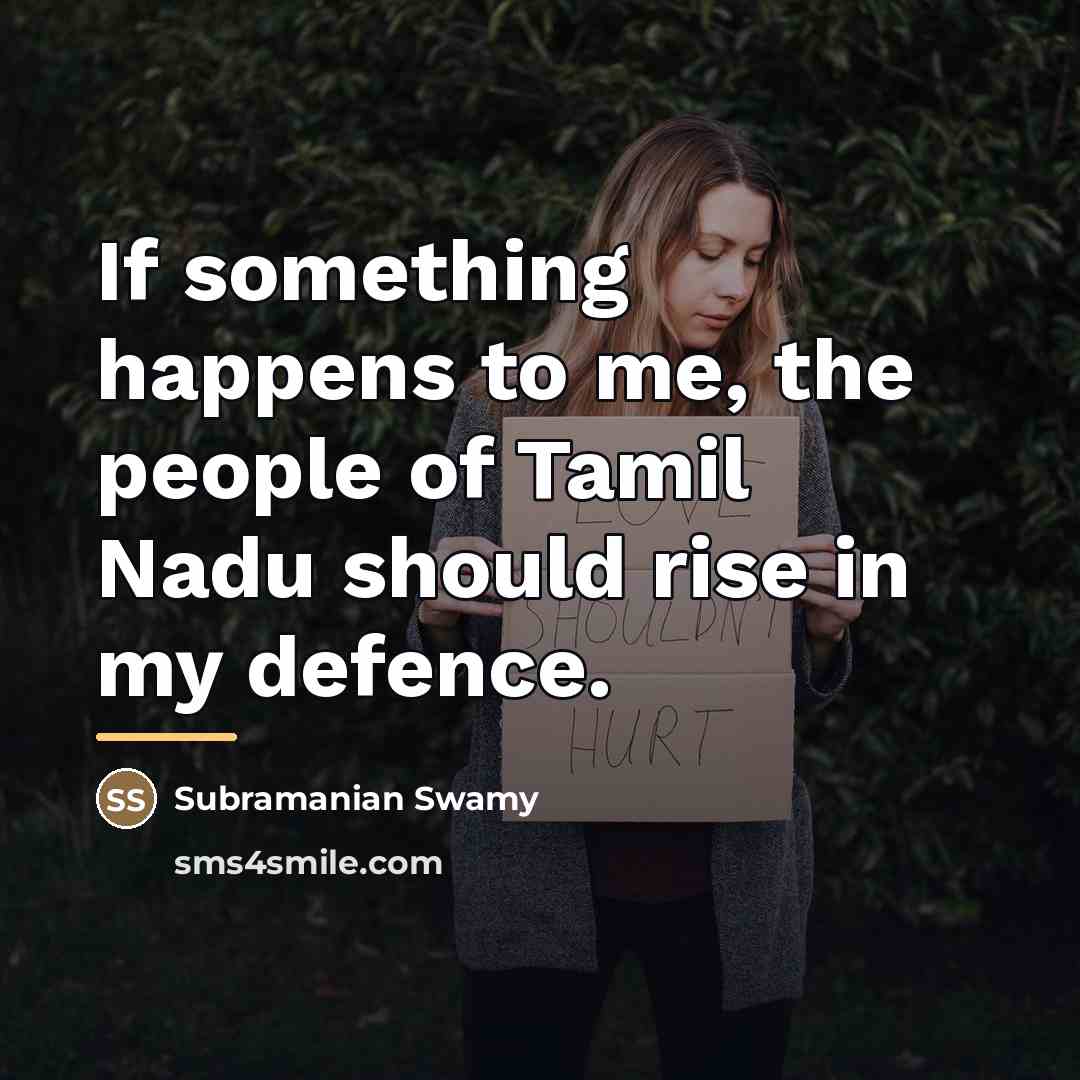 “If something happens to me, the people of Tamil Nadu…” quote by Subramanian Swamy