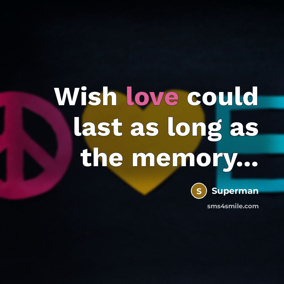 “Wish love could last as long as the memory...…” quote by Superman