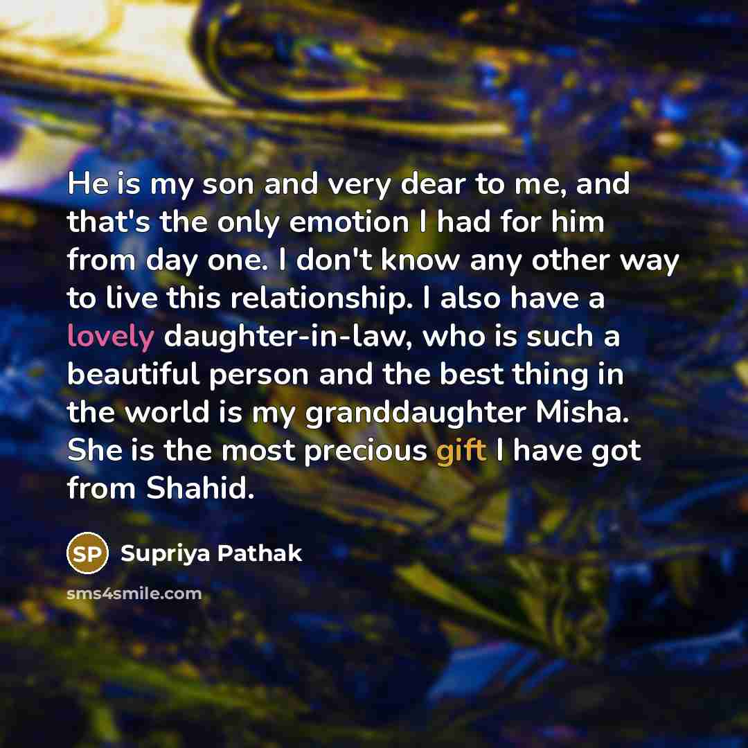 “He is my son and very dear to me, and…” quote by Supriya Pathak
