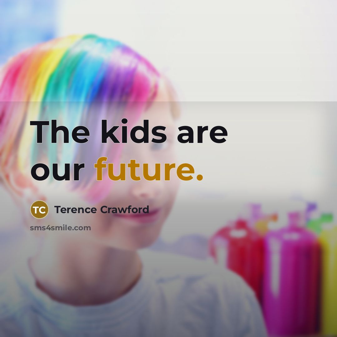 “The kids are our future.…” quote by Terence Crawford