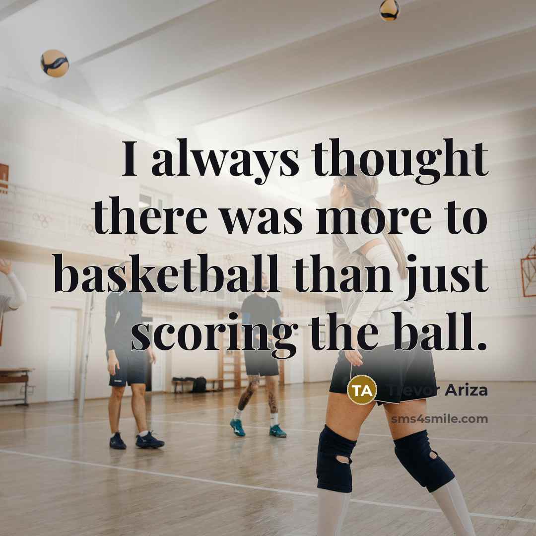 “I always thought there was more to basketball than just…” quote by Trevor Ariza